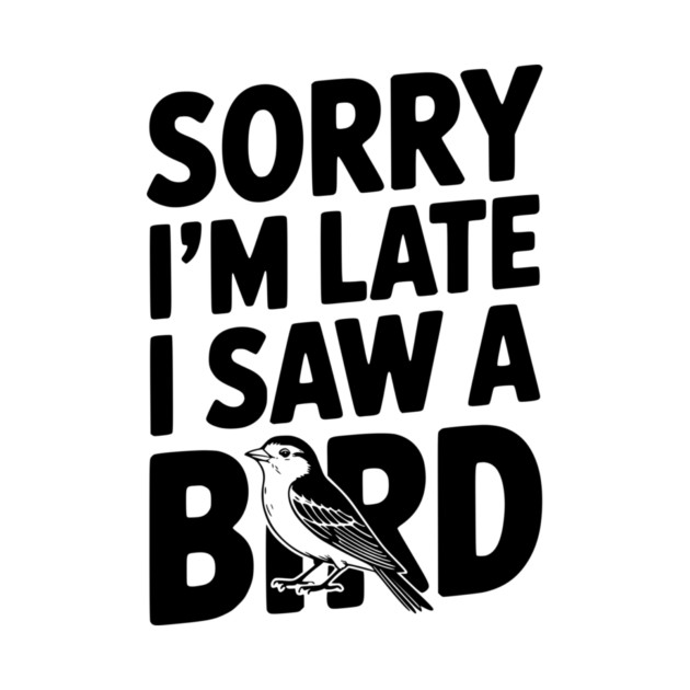 Sorry I'm Late I Saw a Bird by Frank Ring