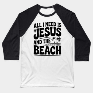 All I Need is Jesus and the Beach Baseball T-Shirt