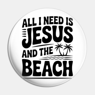 All I Need is Jesus and the Beach Pin