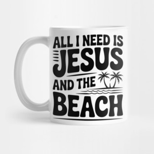 All I Need is Jesus and the Beach Mug