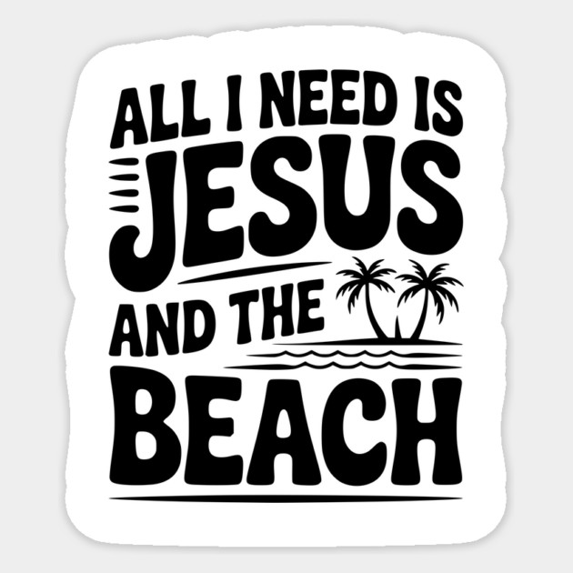 All I Need is Jesus and the Beach Sticker by Frank Ring