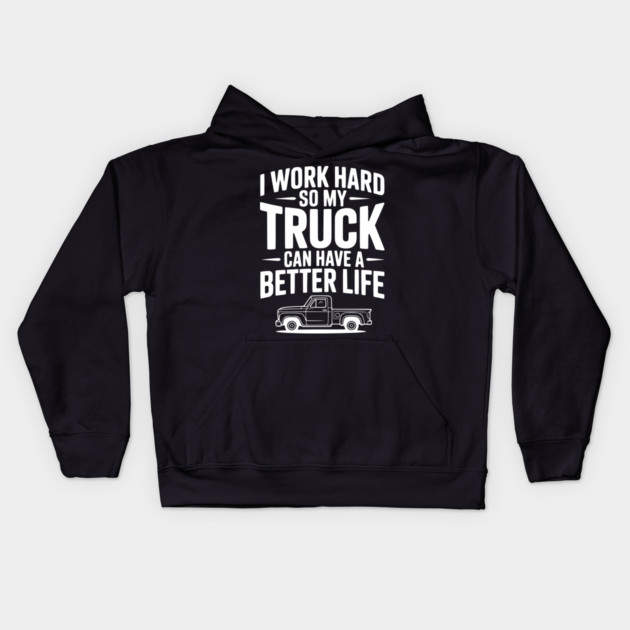 I Work Hard so My Truck Can Have a Better Life Kids Hoodie by Frank Ring