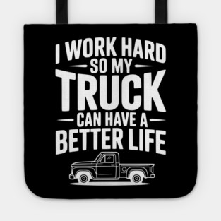 I Work Hard so My Truck Can Have a Better Life Tote