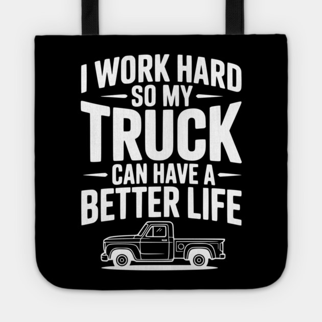 I Work Hard so My Truck Can Have a Better Life Tote by Frank Ring