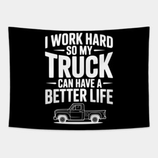I Work Hard so My Truck Can Have a Better Life Tapestry