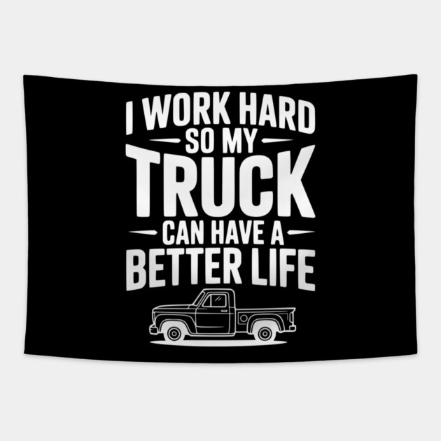 I Work Hard so My Truck Can Have a Better Life Tapestry by Frank Ring