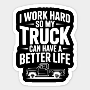 I Work Hard so My Truck Can Have a Better Life Sticker