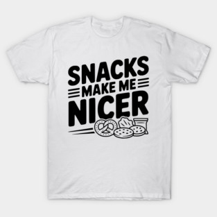 Snacks Make Me Nicer T-Shirt