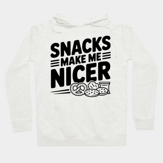 Snacks Make Me Nicer Hoodie by Frank Ring