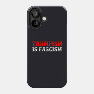 TRUMPISM IS FASCISM Phone Case