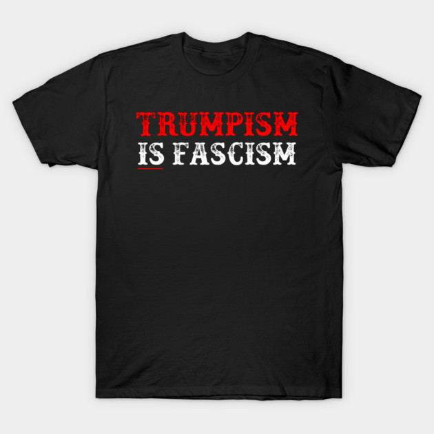TRUMPISM IS FASCISM T-Shirt by Charles's Store 8