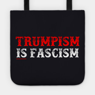 TRUMPISM IS FASCISM Tote