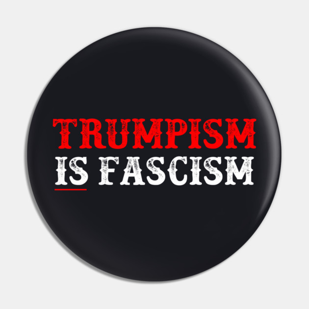 TRUMPISM IS FASCISM Pin by Charles's Store 8