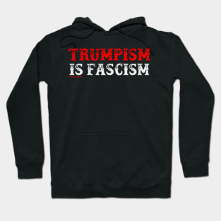 TRUMPISM IS FASCISM Hoodie
