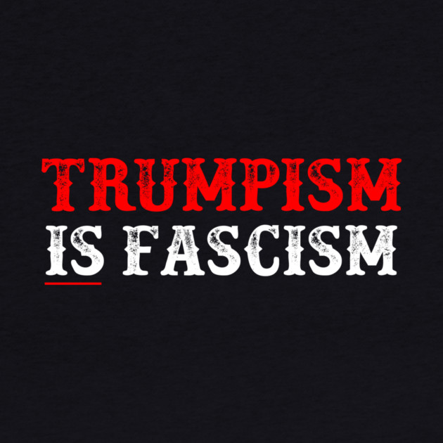 TRUMPISM IS FASCISM by Charles's Store 8