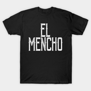 El Mencho Cjng - El Sanchez Mexican T-Shirt