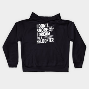 I Don't Snore I Dream I'm a Helicopter Kids Hoodie