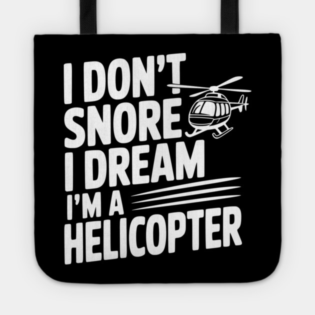 I Don't Snore I Dream I'm a Helicopter Tote by Frank Ring