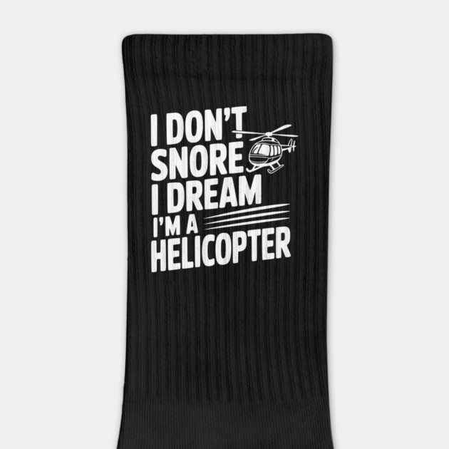 I Don't Snore I Dream I'm a Helicopter by Frank Ring