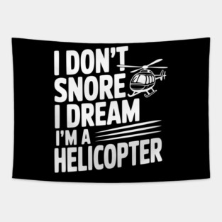 I Don't Snore I Dream I'm a Helicopter Tapestry