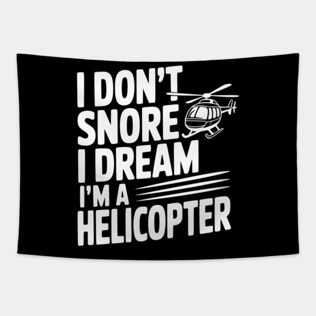 I Don't Snore I Dream I'm a Helicopter Tapestry by Frank Ring