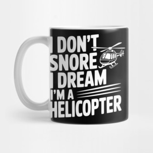 I Don't Snore I Dream I'm a Helicopter Mug