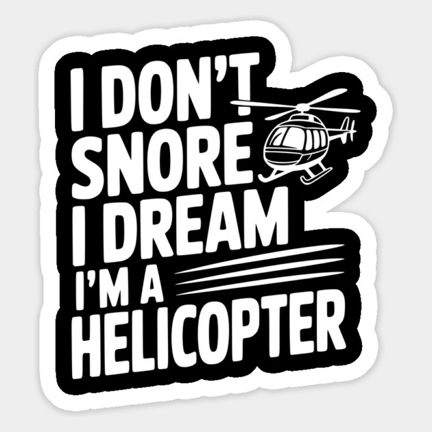 I Don't Snore I Dream I'm a Helicopter Magnet by Frank Ring