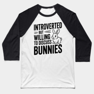 Introverted but Willing to Discuss Bunnies Baseball T-Shirt