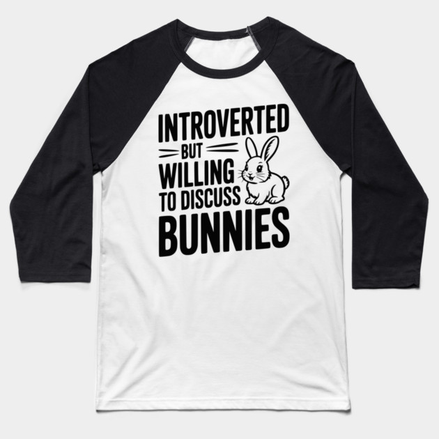 Introverted but Willing to Discuss Bunnies Baseball T-Shirt by Frank Ring