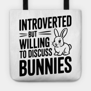 Introverted but Willing to Discuss Bunnies Tote