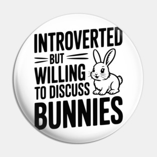 Introverted but Willing to Discuss Bunnies Pin