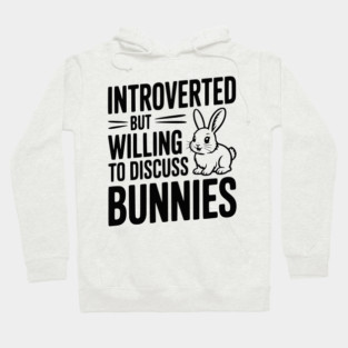 Introverted but Willing to Discuss Bunnies Hoodie