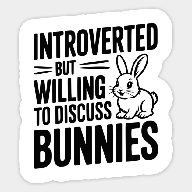 Introverted but Willing to Discuss Bunnies Sticker by Frank Ring
