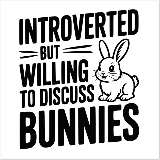 Introverted but Willing to Discuss Bunnies Wall Art by Frank Ring