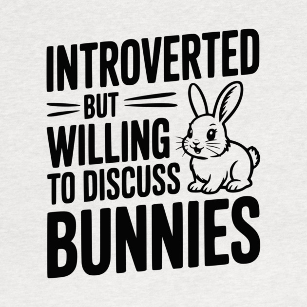 Introverted but Willing to Discuss Bunnies by Frank Ring