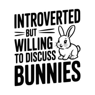 Introverted but Willing to Discuss Bunnies T-Shirt