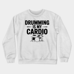 Drumming is My Cardio Crewneck Sweatshirt
