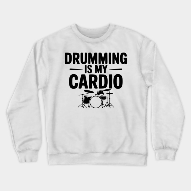 Drumming is My Cardio Crewneck Sweatshirt by Frank Ring