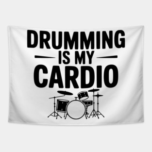 Drumming is My Cardio Tapestry