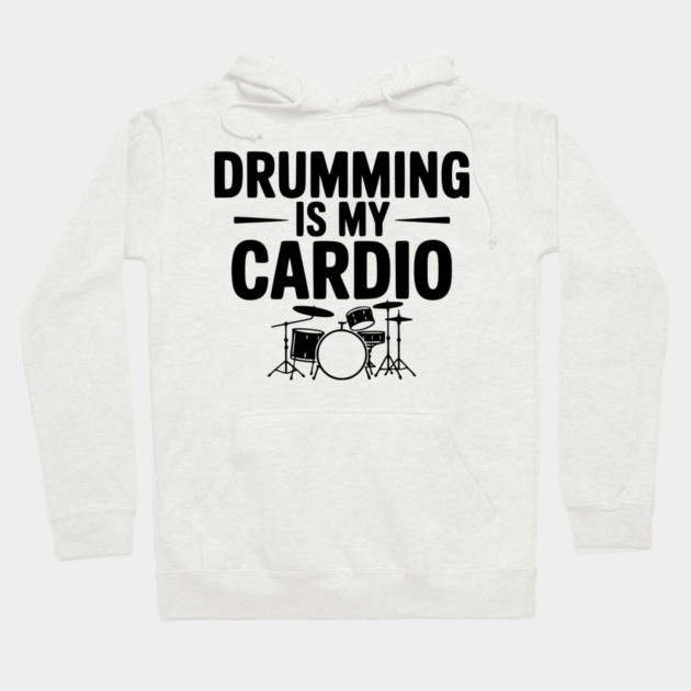 Drumming is My Cardio Hoodie by Frank Ring