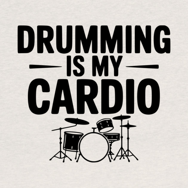 Drumming is My Cardio by Frank Ring