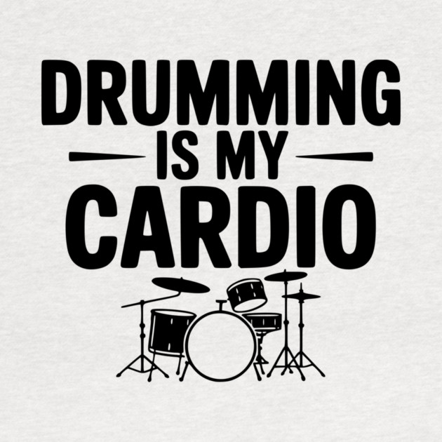Drumming is My Cardio by Frank Ring
