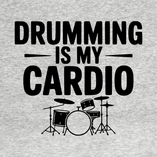 Drumming is My Cardio by Frank Ring
