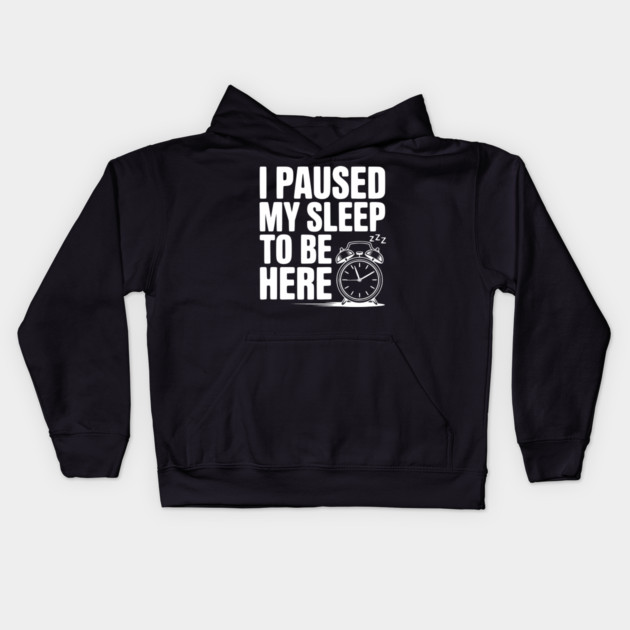 I Paused My Sleep To Be Here Kids Hoodie by Frank Ring