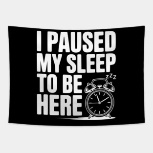 I Paused My Sleep To Be Here Tapestry