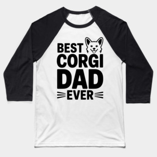 Best Corgi Dad Ever Baseball T-Shirt