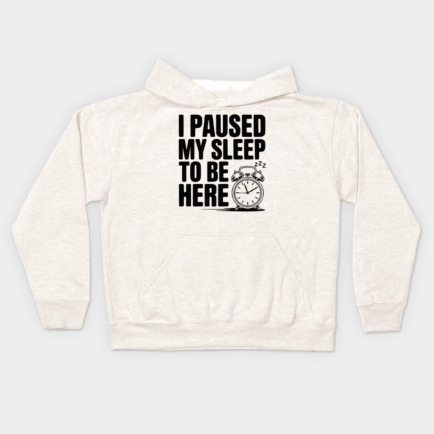 I Paused My Sleep To Be Here Kids Hoodie by Frank Ring
