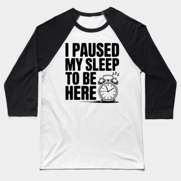 I Paused My Sleep To Be Here Baseball T-Shirt by Frank Ring