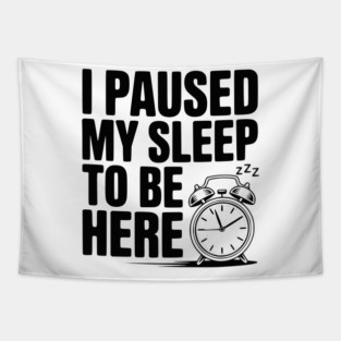 I Paused My Sleep To Be Here Tapestry