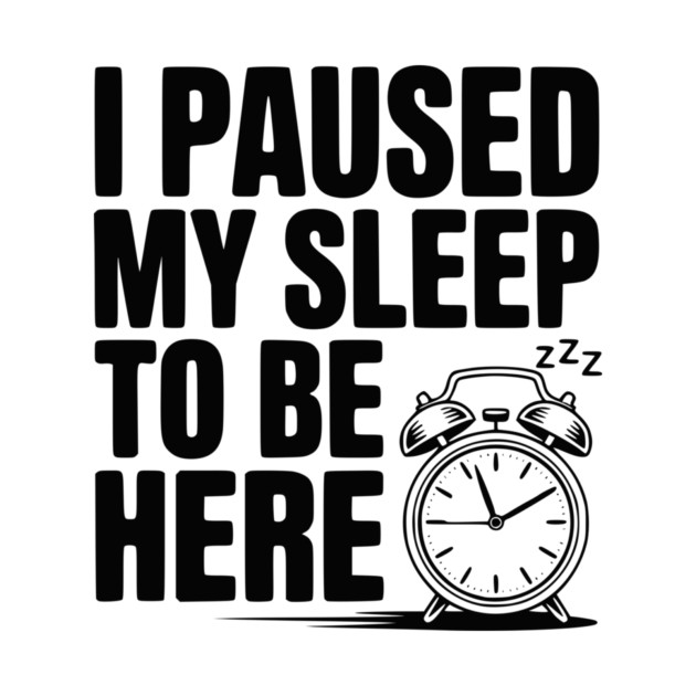 I Paused My Sleep To Be Here by Frank Ring